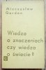 Mieczysław Gordon Wiedza o znaczeniach czy wiedza o świecie?